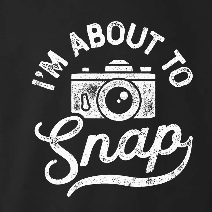 I'm About To Snap Photography Photographer Camera Toddler Hoodie