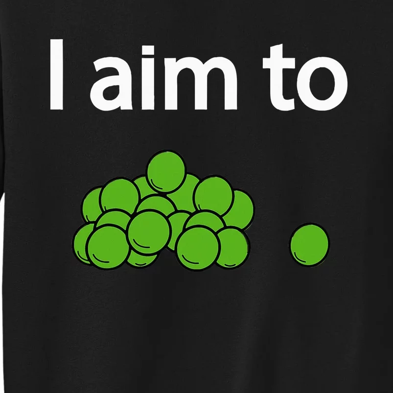 I Aim To Peas Funny Peas Tall Sweatshirt