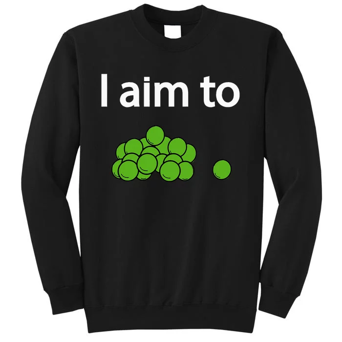 I Aim To Peas Funny Peas Tall Sweatshirt