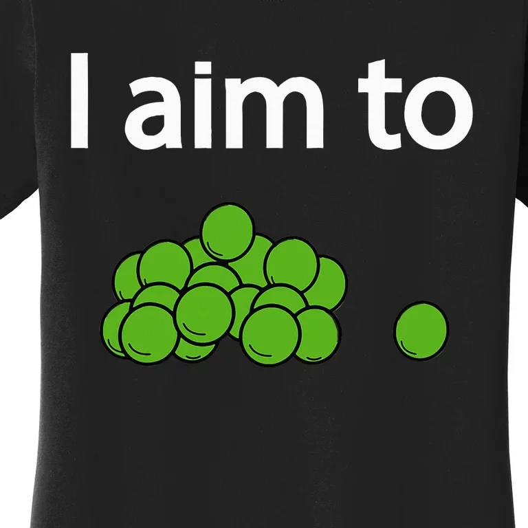 I Aim To Peas Funny Peas Women's T-Shirt