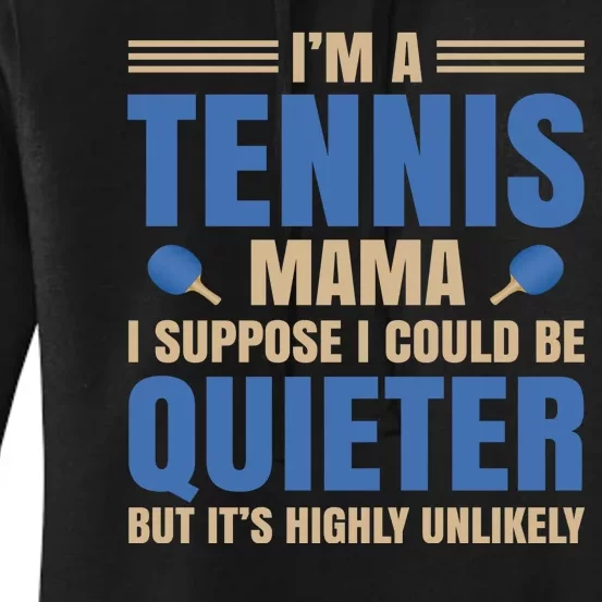 I'm A Tennis Mama I Suppose I Could Be A Quieter But It's Highly Unlikely Women's Pullover Hoodie