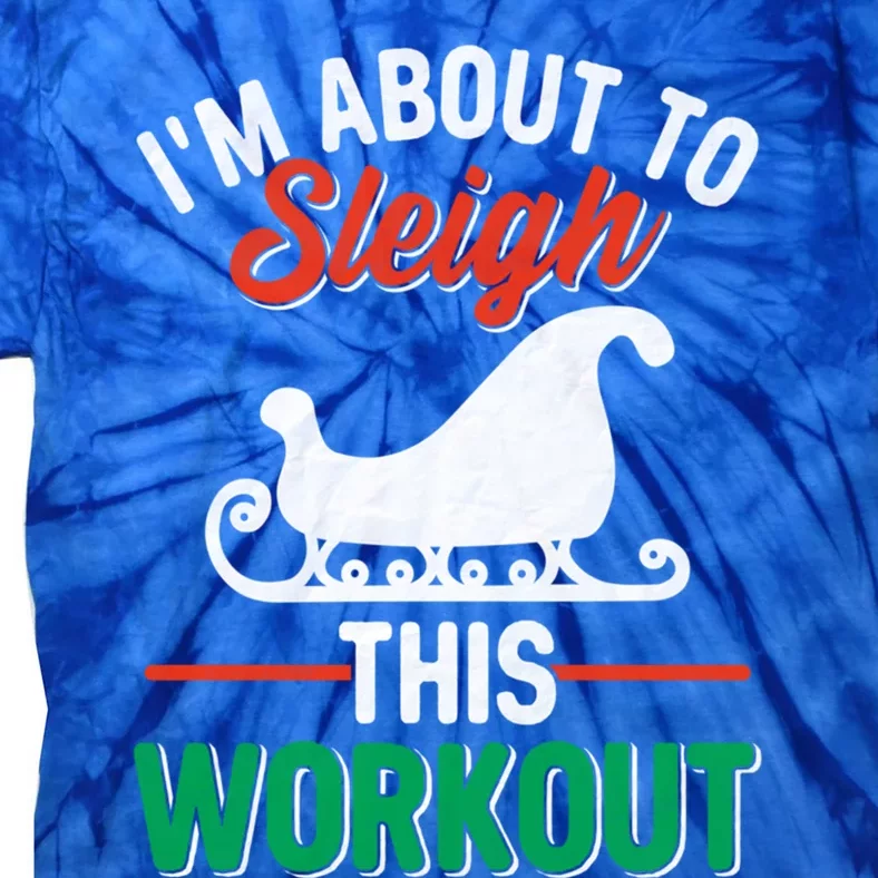 IM About To Sleigh This Workout Christmas Fitness Gym Xmas Gift Tie-Dye T-Shirt