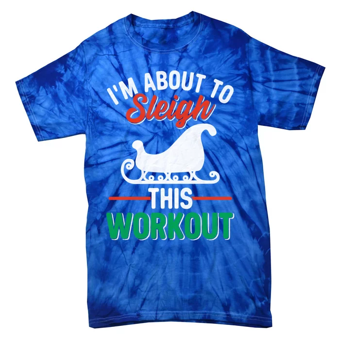 IM About To Sleigh This Workout Christmas Fitness Gym Xmas Gift Tie-Dye T-Shirt