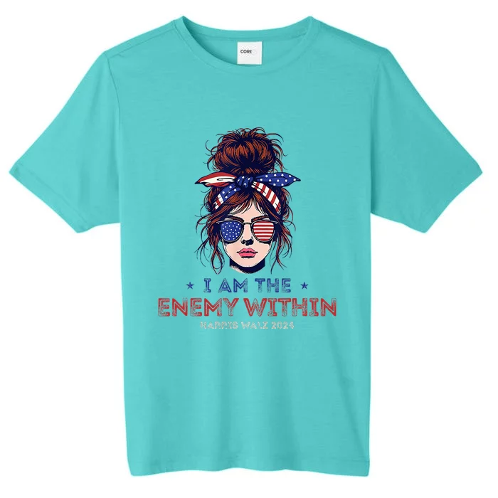 I Am The Enemy Within Harris Walz 2024 Mesy Bun ChromaSoft Performance T-Shirt