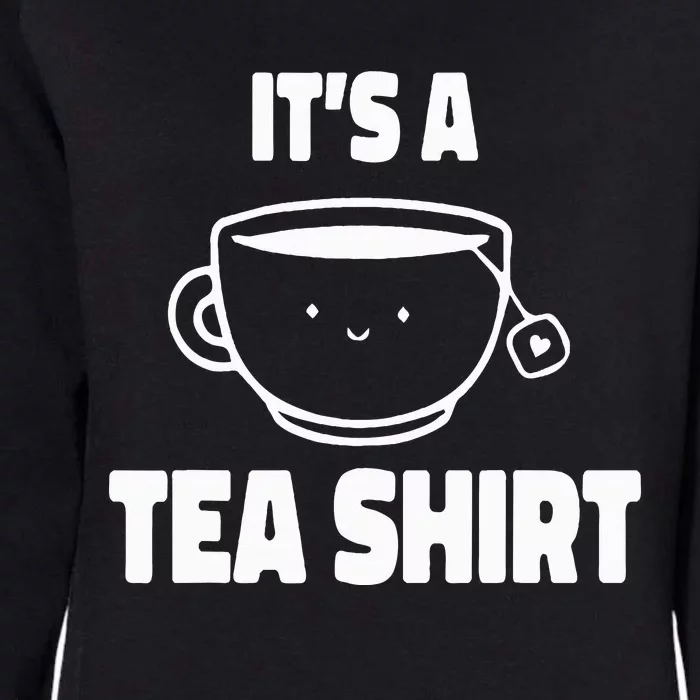 It's A Tea Funny Tea Drinker Lover Womens California Wash Sweatshirt