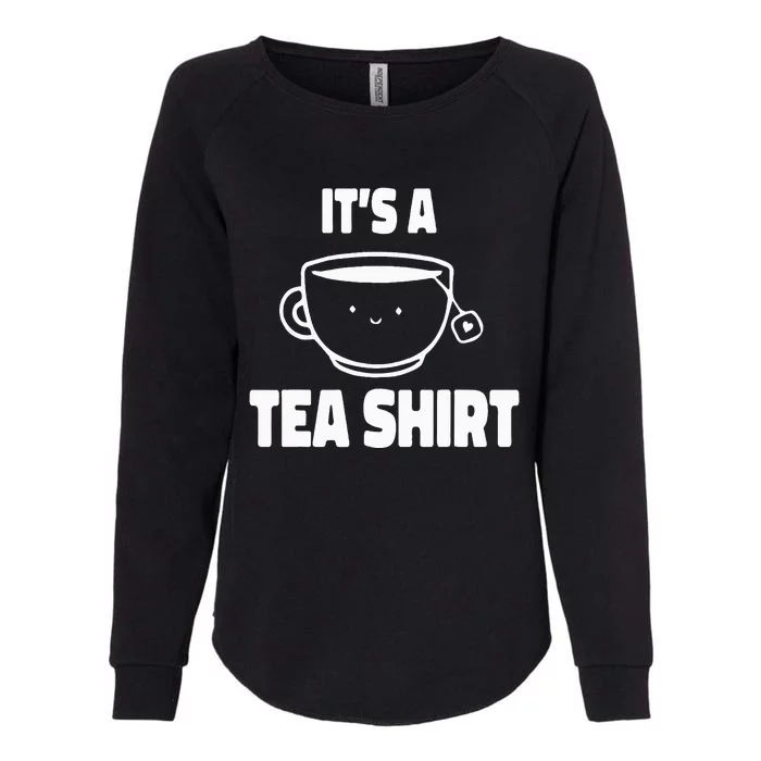 It's A Tea Funny Tea Drinker Lover Womens California Wash Sweatshirt