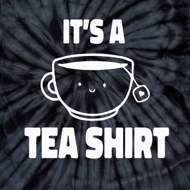 It's A Tea Funny Tea Drinker Lover Tie-Dye T-Shirt