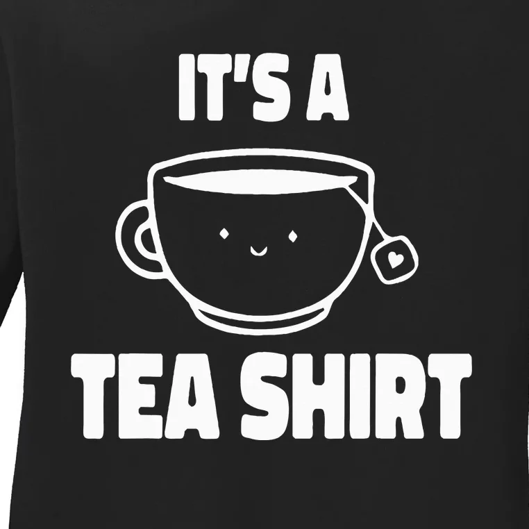 It's A Tea Funny Tea Drinker Lover Ladies Long Sleeve Shirt