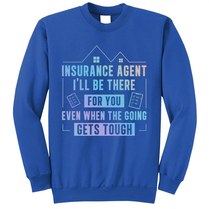 Insurance Agent There For You Funny Life Insurance Cool Gift Tall Sweatshirt