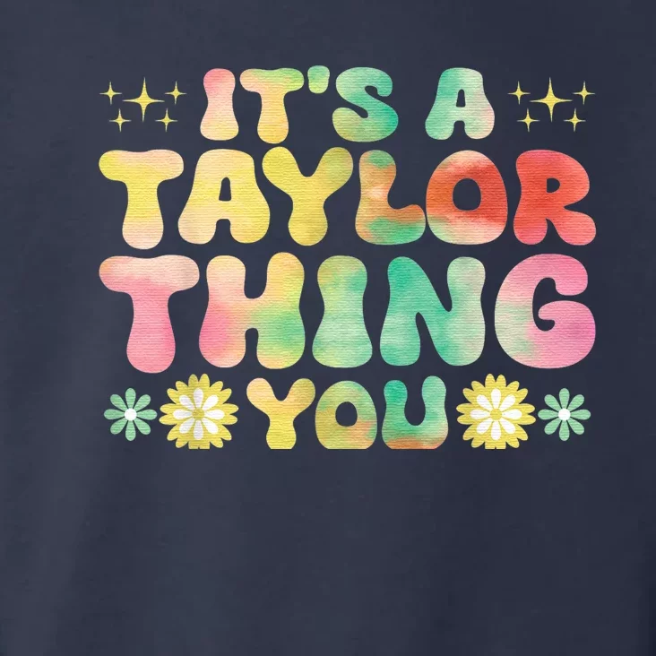 Its A TâYlor Thing You Wouldnt Understand Name TâYlor Groovy Toddler Hoodie