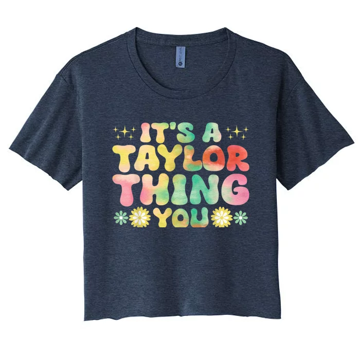 Its A TâYlor Thing You Wouldnt Understand Name TâYlor Groovy Women's Crop Top Tee