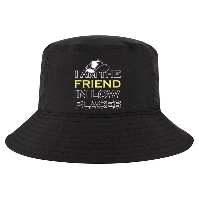 I Am The Friend In Low Places Cool Comfort Performance Bucket Hat