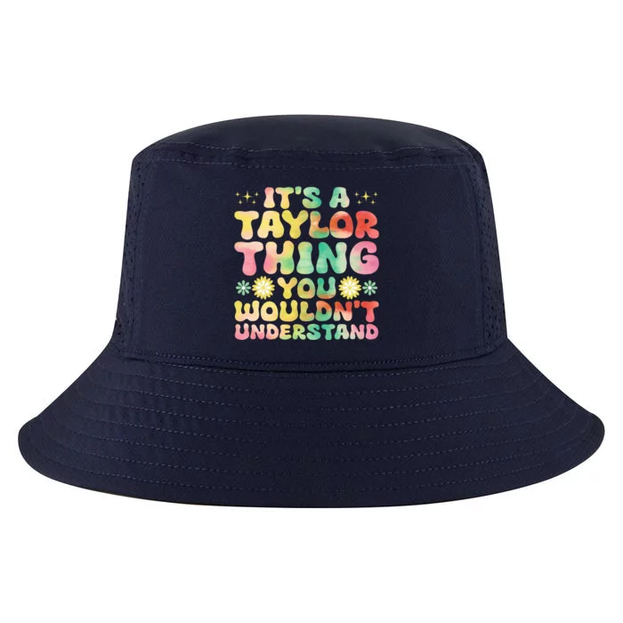 ItS A Taylor Thing You WouldnT Understand Name Taylor Cool Comfort Performance Bucket Hat