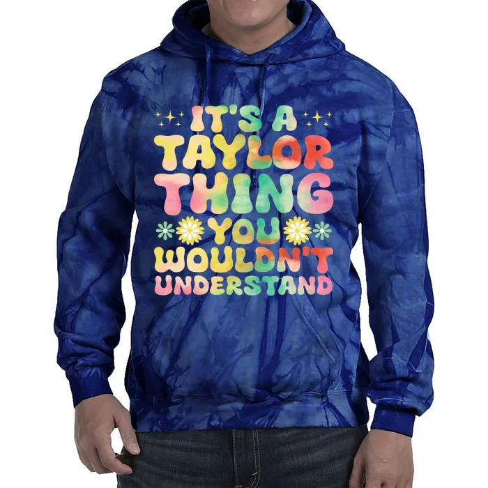 ItS A Taylor Thing You WouldnT Understand Name Taylor Tie Dye Hoodie