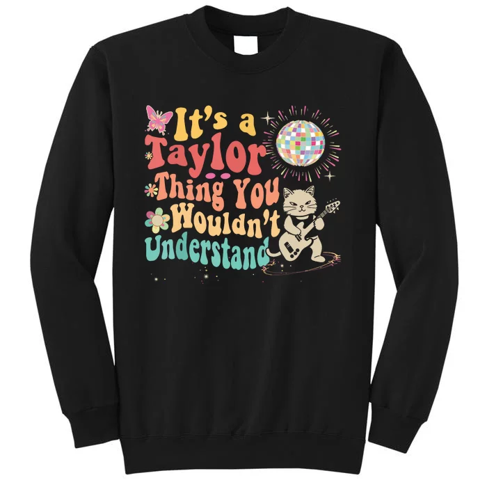 Its A Taylor Thing You Wouldnt Understand Taylor Tall Sweatshirt