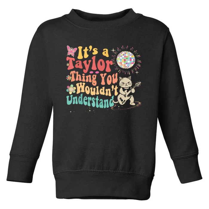 Its A Taylor Thing You Wouldnt Understand Taylor Toddler Sweatshirt