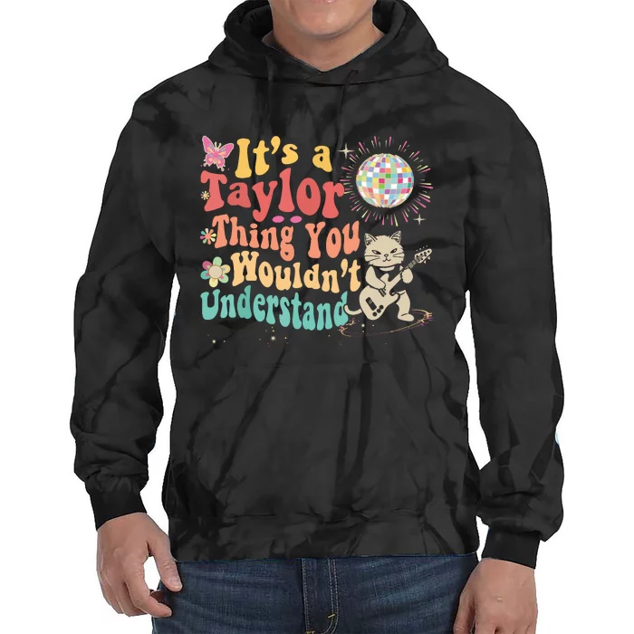 Its A Taylor Thing You Wouldnt Understand Taylor Tie Dye Hoodie