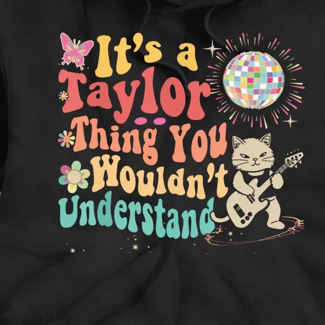 Its A Taylor Thing You Wouldnt Understand Taylor Tie Dye Hoodie