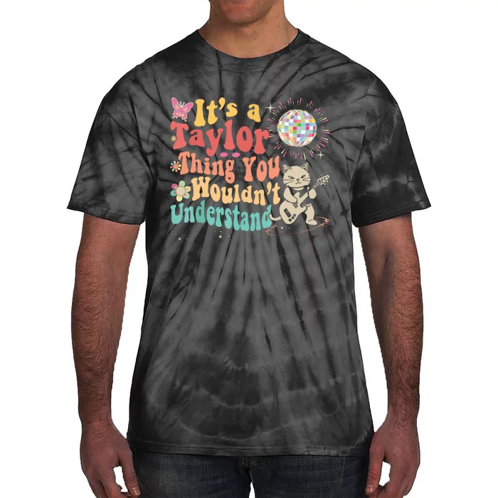 Its A Taylor Thing You Wouldnt Understand Taylor Tie-Dye T-Shirt