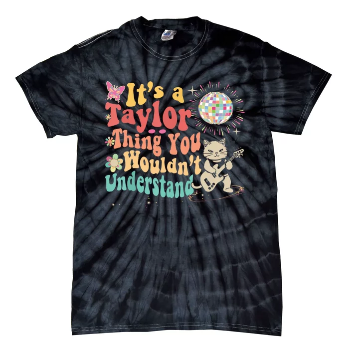 Its A Taylor Thing You Wouldnt Understand Taylor Tie-Dye T-Shirt