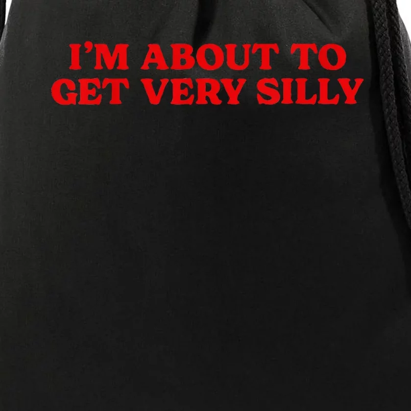 Im About To Get Very Silly Funny Quote Saying Women Drawstring Bag