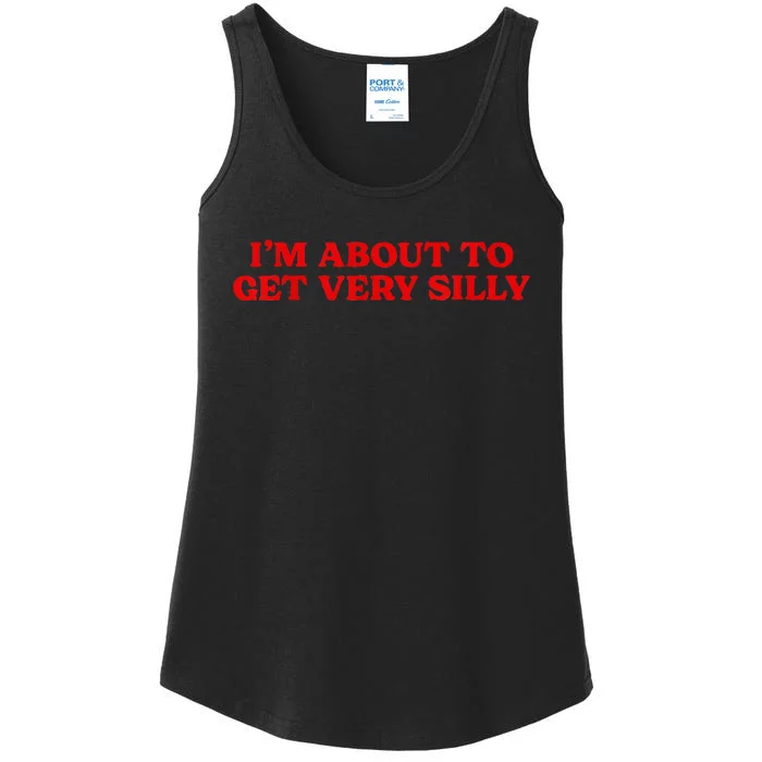 Im About To Get Very Silly Funny Quote Saying Women Ladies Essential Tank