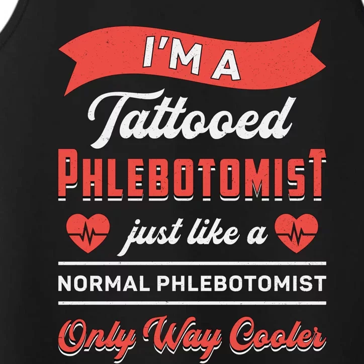 Im A Tattooed Phlebotomist Loves Nursing Nurse Phlebotomyl Cool Gift Performance Tank