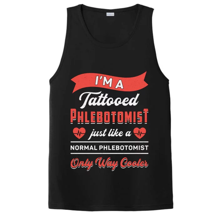 Im A Tattooed Phlebotomist Loves Nursing Nurse Phlebotomyl Cool Gift Performance Tank