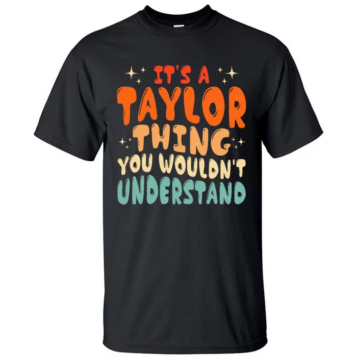 It's A T.aylor Thing You Wouldn't Understand Retro Taylor Tall T-Shirt