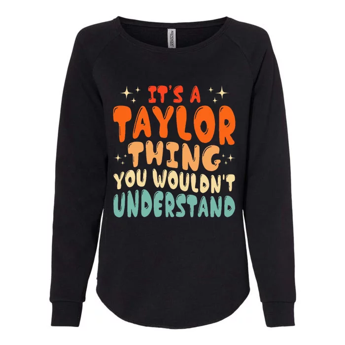 It's A T.aylor Thing You Wouldn't Understand Retro Taylor Womens California Wash Sweatshirt