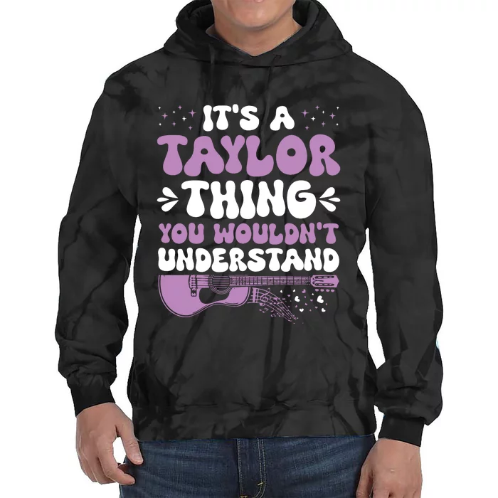 ItS A Taylor Thing You WouldnT Understand Taylor Tie Dye Hoodie