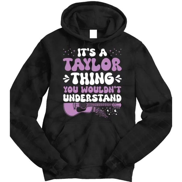 ItS A Taylor Thing You WouldnT Understand Taylor Tie Dye Hoodie