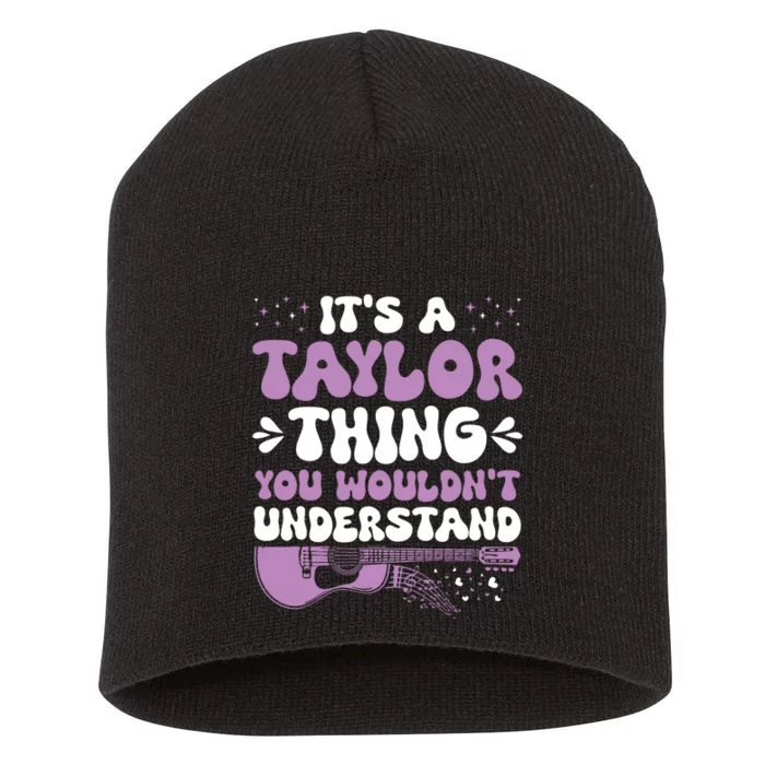 ItS A Taylor Thing You WouldnT Understand Taylor Short Acrylic Beanie