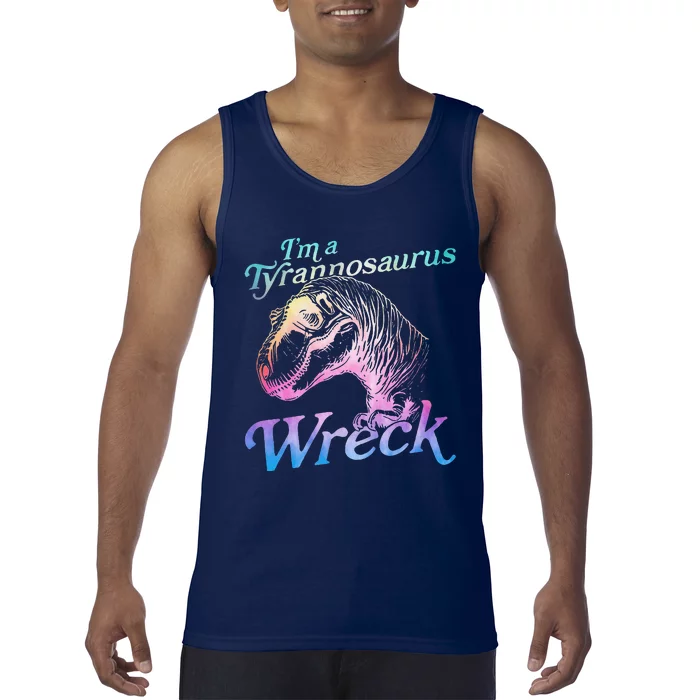 IM A Tyrannosaurus Wreck Funny Tank Top