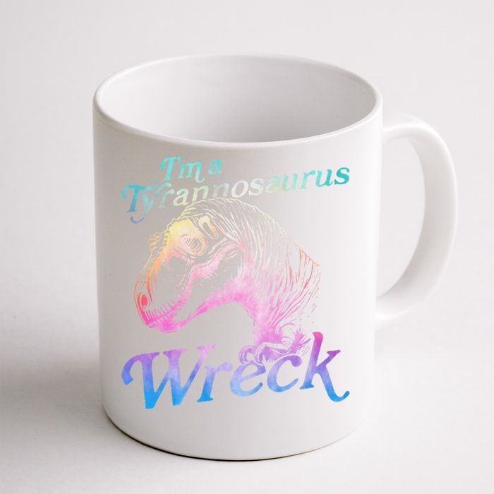 IM A Tyrannosaurus Wreck Funny Front & Back Coffee Mug