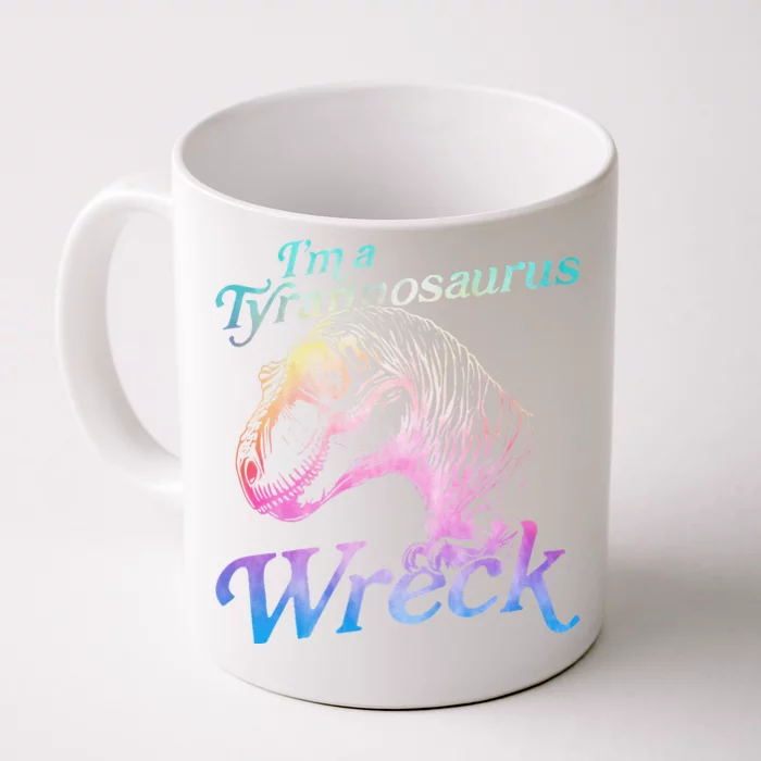 IM A Tyrannosaurus Wreck Funny Front & Back Coffee Mug