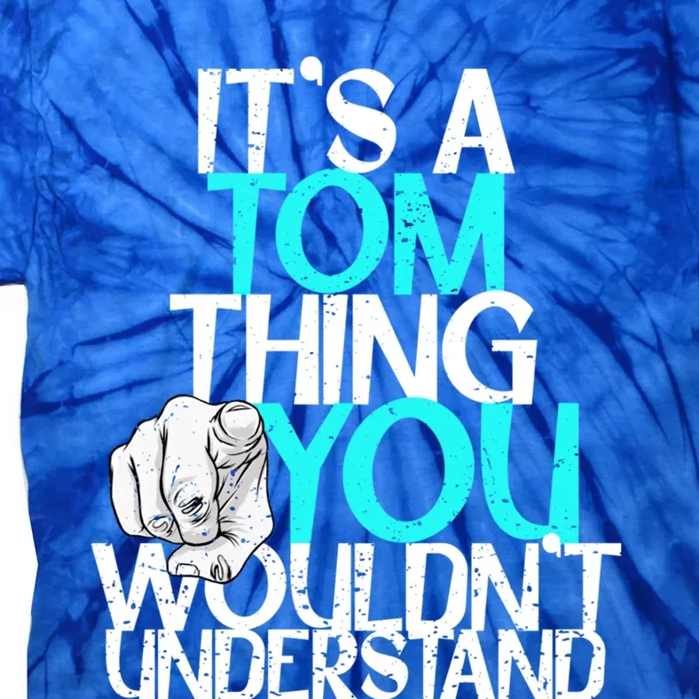 It's A Tom Thing You Wouldn't Understand Gift Tie-Dye T-Shirt