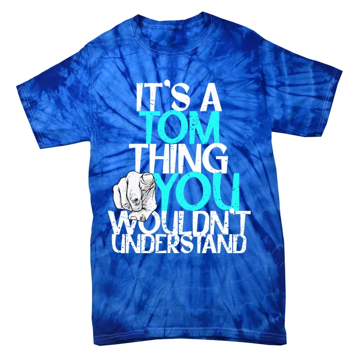 It's A Tom Thing You Wouldn't Understand Gift Tie-Dye T-Shirt