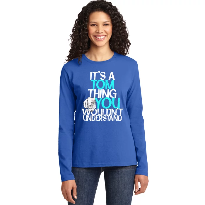 It's A Tom Thing You Wouldn't Understand Gift Ladies Long Sleeve Shirt