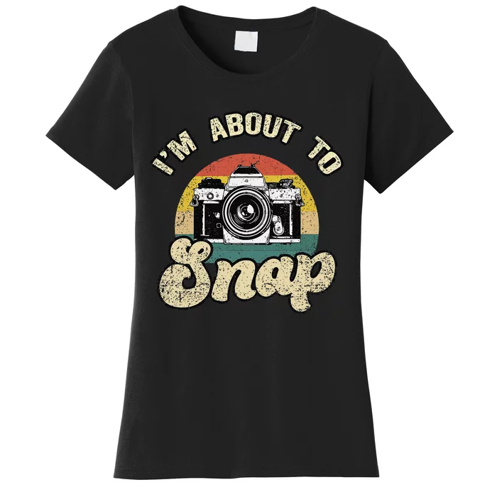 Im About To Snap Photography Photographer Cameraman Camera Women's T-Shirt