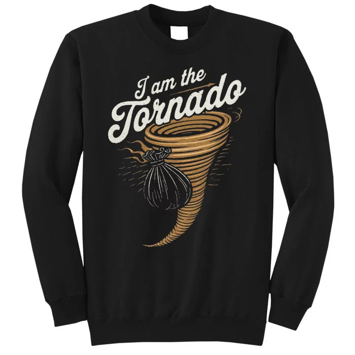 I Am The Tornado Funny Storm Enthusiast Gift Florida Tall Sweatshirt