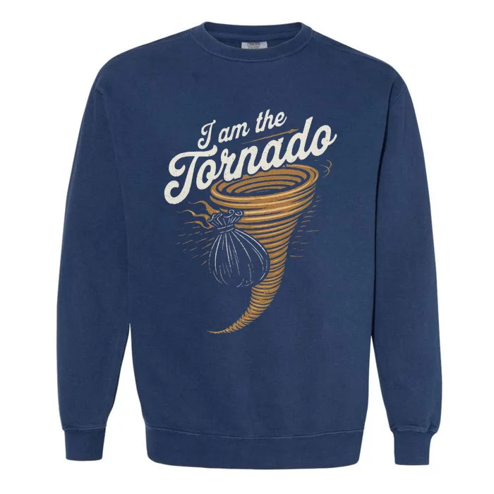 I Am The Tornado Funny Storm Enthusiast Gift Florida Garment-Dyed Sweatshirt