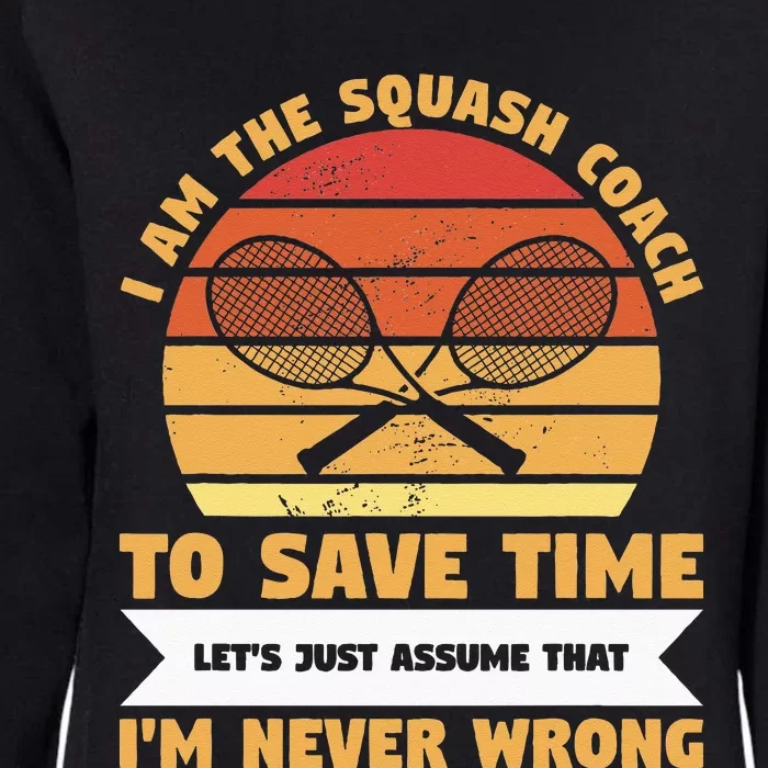 I Am The Squash Coach To Save Time Lets Just Assume Womens California Wash Sweatshirt