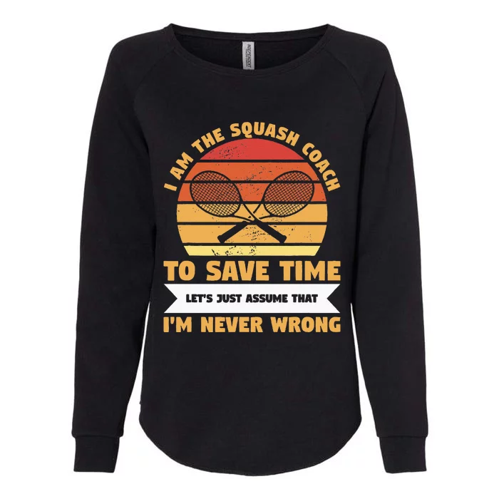 I Am The Squash Coach To Save Time Lets Just Assume Womens California Wash Sweatshirt