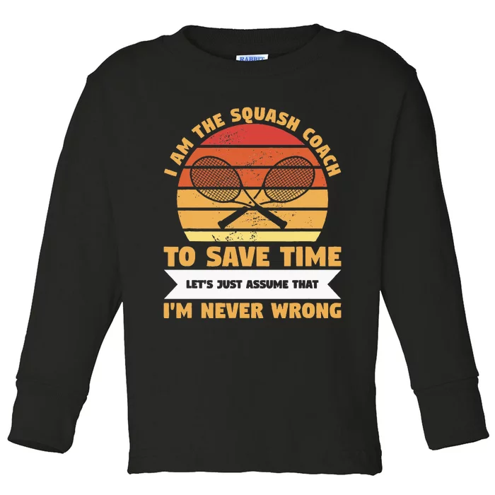 I Am The Squash Coach To Save Time Lets Just Assume Toddler Long Sleeve Shirt