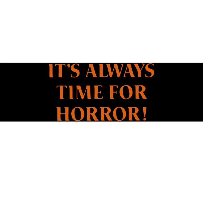 It’S Always Time For Horror Bumper Sticker