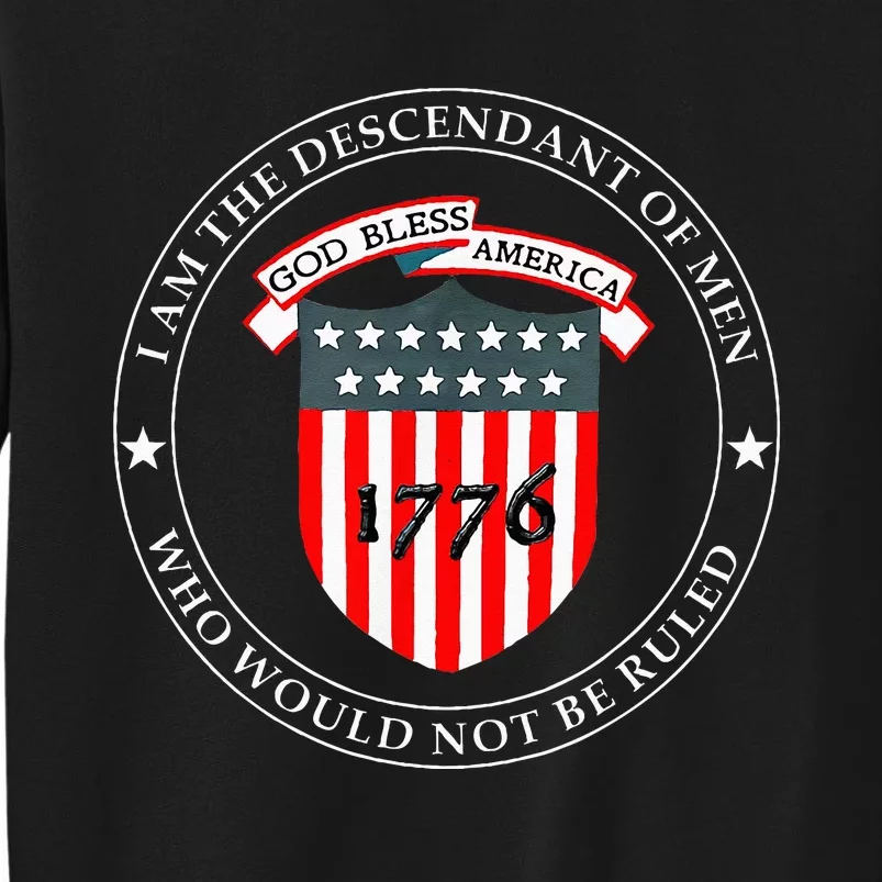 I Am The Descendant Of Who Would Not Be Ruled Tall Sweatshirt