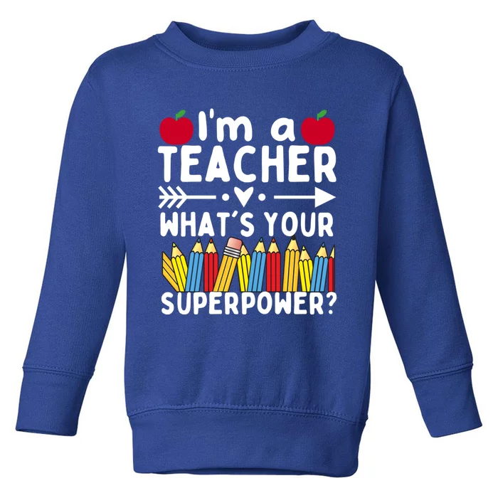 I'm A Teacher What's Your Superpower Teacher Appreciation Gift Toddler Sweatshirt