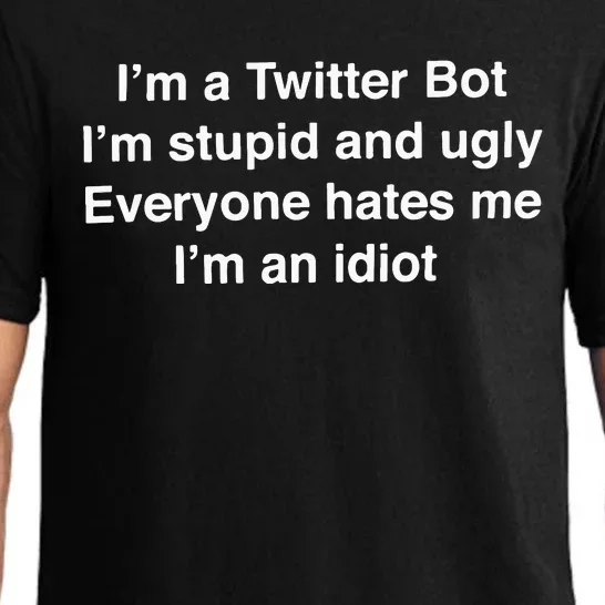 I’m A Twitter Bot I’m Stupid And Ugly Everyone Hates Me I’m An Idiot Pajama Set