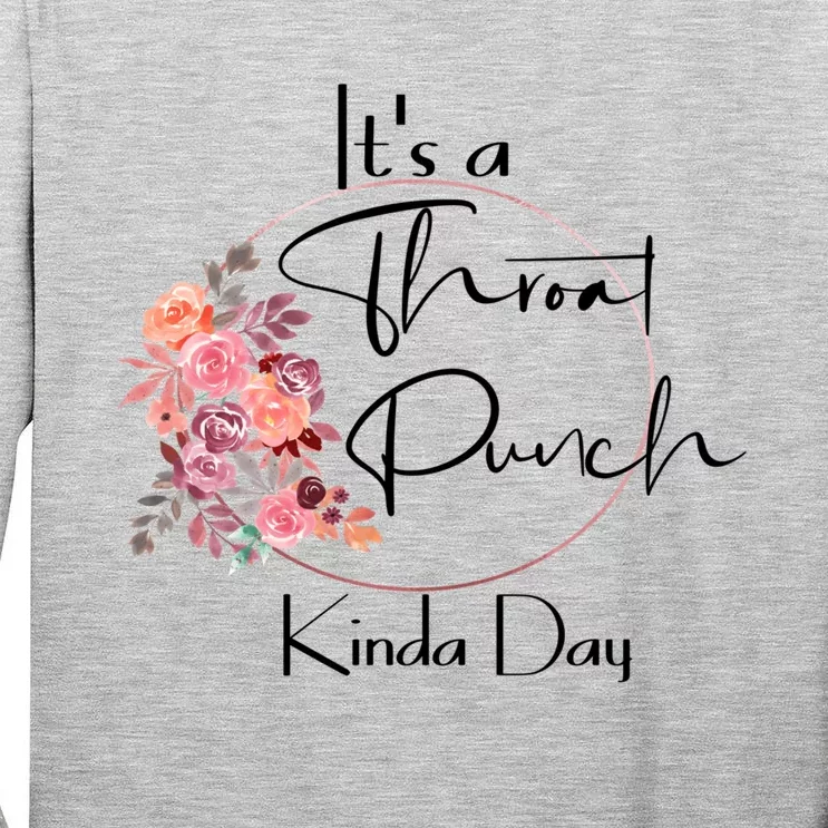 It's A Throat Punch Kinda Day Flowers Fun Sarcastic Quote Gift Tall Long Sleeve T-Shirt